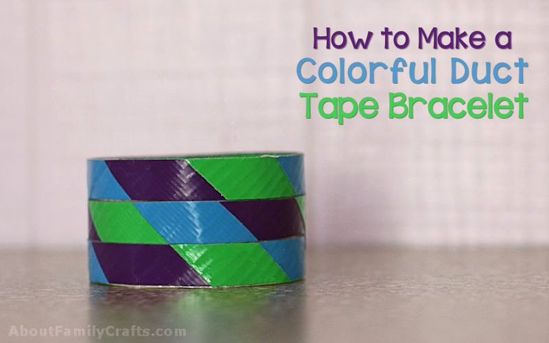 Colorful Duct Tape Bracelet – About Family Crafts